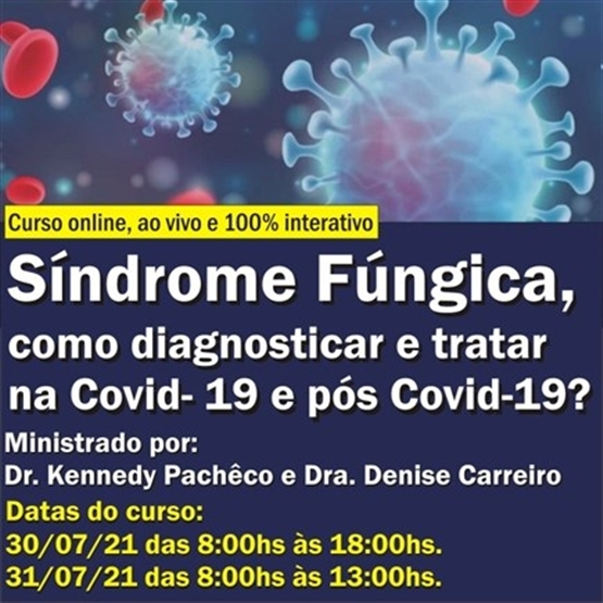 Síndrome Fúngica, como diagnosticar e tratar na Covid-19 e pós Covid-19?